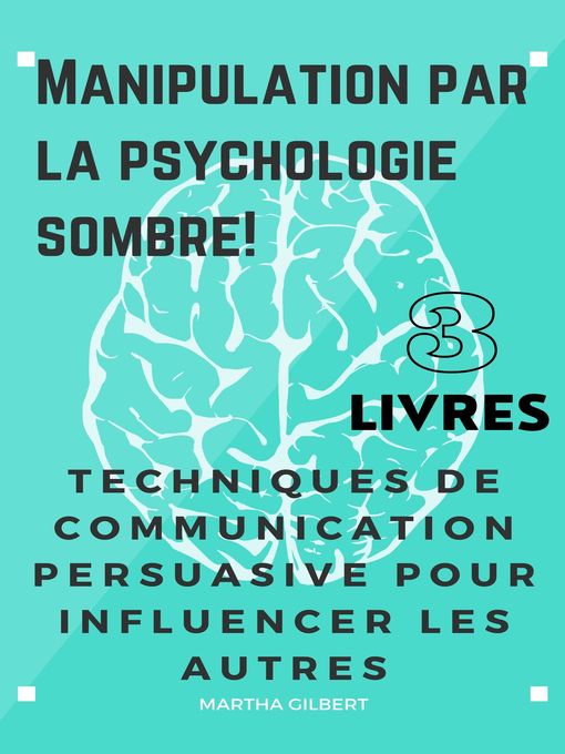 Title details for MANIPULATION PAR LA PSYCHOLOGIE SOMBRE 3 livres en 1 by Martha Gilbert - Available
